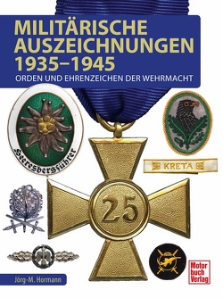 Militärische Auszeichnungen 1935-1945 von Hormann,  Jörg-Michael
