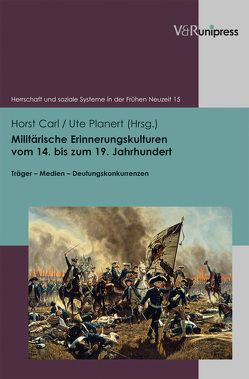Militärische Erinnerungskulturen vom 14. bis zum 19. Jahrhundert von Carl,  Horst, Planert,  Ute, und Gesellschaft,  Arbeitskreis Militär