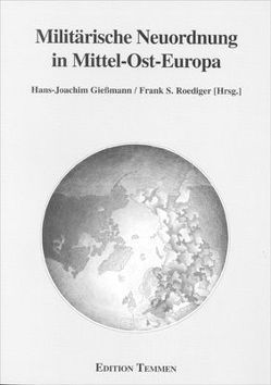 Militärische Neuordnung in Mittel-Ost-Europa von Giessmann,  Hans J, Roediger,  Frank S