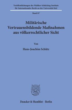Militärische Vertrauensbildende Maßnahmen aus völkerrechtlicher Sicht. von Schütz,  Hans-Joachim