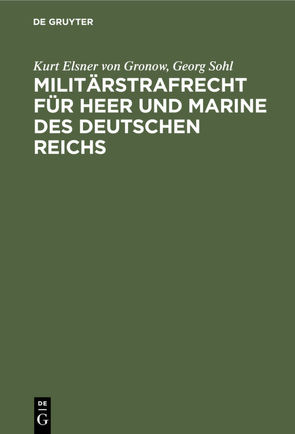 Militärstrafrecht für Heer und Marine des Deutschen Reichs von Elsner von Gronow,  Kurt, Sohl,  Georg