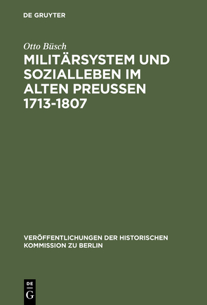 Militärsystem und Sozialleben im Alten Preußen 1713-1807 von Büsch,  Otto, Herzfeld,  Hans