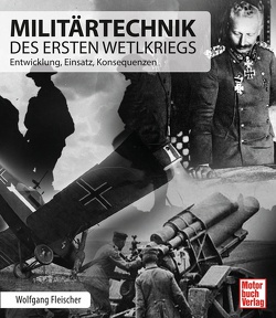 Militärtechnik des Ersten Weltkriegs von Fleischer,  Wolfgang