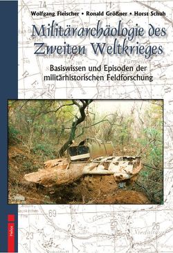 Militärarchäologie des Zweiten Weltkrieges von Fleischer,  Wolfgang, Größner,  Ronald, Schuh,  Horst