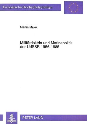 Militärdoktrin und Marinepolitik der UdSSR 1956-1985 von Malek,  Martin