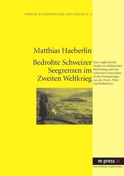 Militärische Bedrohung und Schweizer Grenzschutz im Zweiten Weltkrieg von Haeberlin,  Matthias