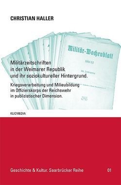 Militärzeitschriften in der Weimarer Republik und ihr soziokultureller Hintergrund. von Haller,  Christian