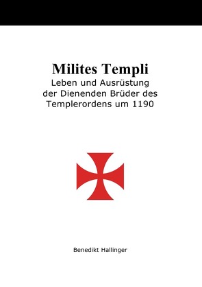 Milites Templi – Leben und Ausrüstung der Dienenden Brüder des Templerordens um 1190 von Hallinger,  Benedikt