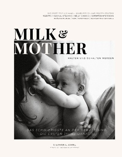Milk & Mother von Johne,  Stephanie