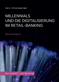 Millennials und die Digitalisierung im Retail-Banking von Etzensperger,  Sara