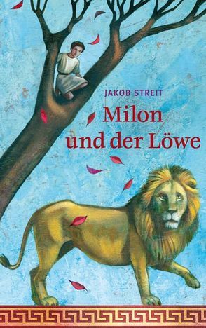 Milon und der Löwe von Sauvant,  Henriette, Streit,  Jakob