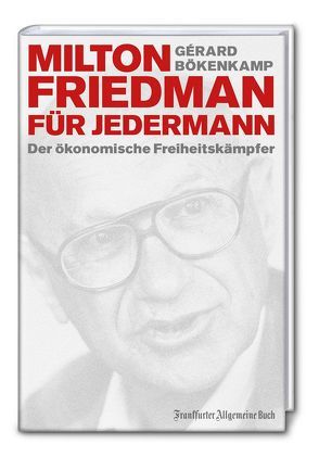 Milton Friedman für jedermann von Bökenkamp,  Gérard
