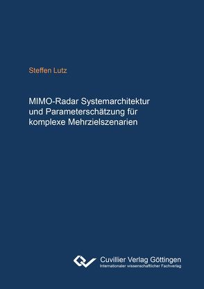 MIMO-Radarsystemarchitektur und Parameterschätzung für komplexe Mehrzielszenarien von Lutz,  Steffen