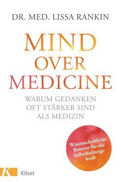 Mind over Medicine – Warum Gedanken oft stärker sind als Medizin von Rahn-Huber,  Ulla, Rankin,  Lissa