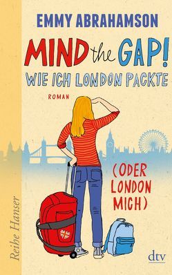 Mind the Gap!, Wie ich London packte (oder London mich) von Abrahamson,  Emmy, Stohner,  Anu
