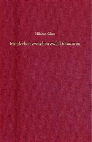 Minderheit zwischen zwei Diktaturen von Glass,  Hildrun