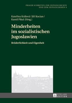 Minderheiten im sozialistischen Jugoslawien von Kocian,  Jirí, Králová,  Katerina, Pikal,  Kamil