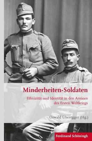 Minderheiten-Soldaten von Boysen,  Jens, Di Michele,  Andrea, Förster,  Stig, Jahr,  Christoph, Kroener,  Bernhard R., Labanca,  Nicola, Lamprecht,  Gerald, Lein,  Richard, Nachtigal,  Reinhard, Prott,  Volker, Segesser,  Daniel Marc, Überegger,  Oswald, Wegner,  Bernd, Werner,  Michael