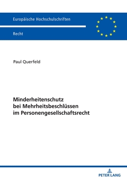 Minderheitenschutz bei Mehrheitsbeschlüssen im Personengesellschaftsrecht von Querfeld,  Paul