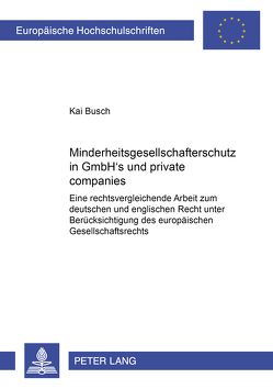 Minderheitsgesellschafterschutz in GmbH’s und «private companies» von Busch,  Kai