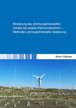 Minderung des strömungsinduzierten Schalls bei axialen Kleinwindturbinen – Methoden und experimentelle Validierung von Volkmer,  Kevin