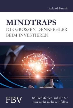 Mindtraps – Die großen Denkfehler beim Investieren von Barach,  Roland