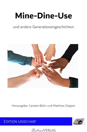 Mine-Dine-Use und andere Generationengeschichten von Böhn,  Carsten, Deigner,  Matthias