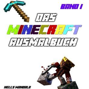 Minecraft Ausmalbuch – Band 1: Inoffizielles Minecraft Buch, Alter: 6-12 Jahre, Steve, Zombie, Creeper, Herobrine, Ghast von Mandala,  Nelly