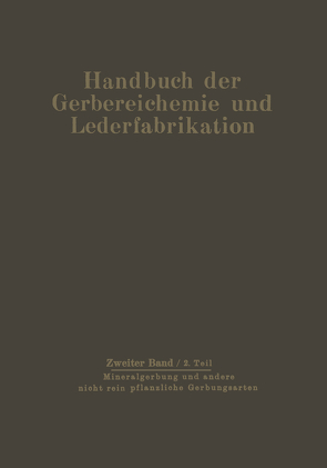 Mineralgerbung und andere nicht rein pflanzliche Gerbungsarten von Balaanyi,  D., Gerngroß,  O., Gnamm,  H., Graßmann,  W., Gustavson,  K. H., Loewe,  H., Mecke,  F., Mensing,  W., Miekeley,  A., Pollak,  L., Schuck,  G., Seiz,  Th.