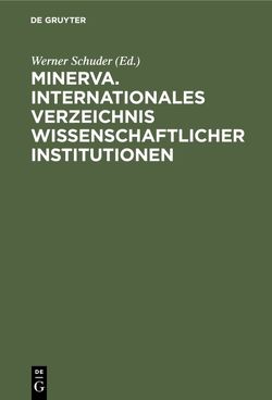 Minerva. Internationales Verzeichnis Wissenschaftlicher Institutionen von Schuder,  Werner