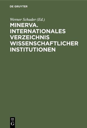 Minerva. Internationales Verzeichnis Wissenschaftlicher Institutionen von Schuder,  Werner
