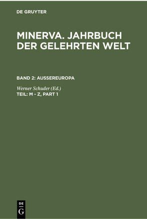 Minerva. Jahrbuch der gelehrten Welt. Aussereuropa / M – Z von Schuder,  Werner