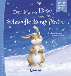 Mini-Bilderwelt – Der kleine Hase und das Schneeflockengeflüster von Baguley,  Elizabeth, Chapman,  Jane, Schatz,  Isabel