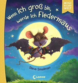 Mini-Bilderwelt – Wenn ich groß bin, werde ich Fledermaus von Schlensog,  Mareike, Smallman,  Steve