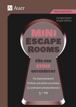 Mini-Escape Rooms für den Ethikunterricht von Kayser,  Claudia, Stöcker,  Sibylle