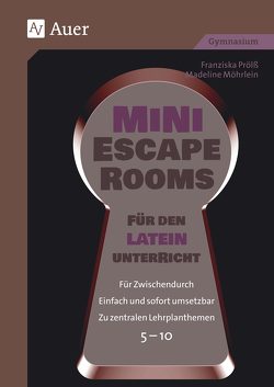 Mini-Escape Rooms für den Lateinunterricht von Möhrlein,  Madeline, Prölß,  Franziska