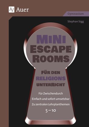 Mini-Escape Rooms für den Religionsunterricht von Sigg,  Stephan