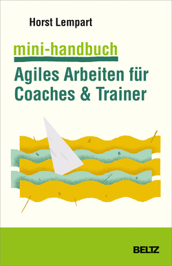 Mini-Handbuch Agiles Arbeiten für Coaches & Trainer von Lempart,  Horst
