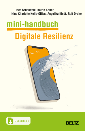 Mini-Handbuch Digitale Resilienz von Dreier,  Rolf, Kelle,  Nina Charlotte, Keller,  Katrin, Kindt,  Angelika, Scheuffele,  Ines