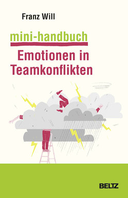 Mini-Handbuch Emotionen in Teamkonflikten von Will,  Franz