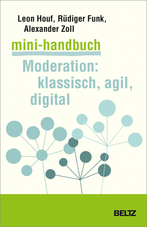 Mini-Handbuch Moderation: klassisch, agil, digital von Funk,  Rüdiger, Houf,  Leon, Zoll,  Alexander