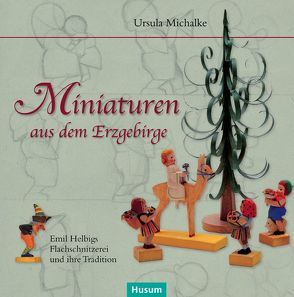 Miniaturen aus dem Erzgebirge von Michalke,  Ursula