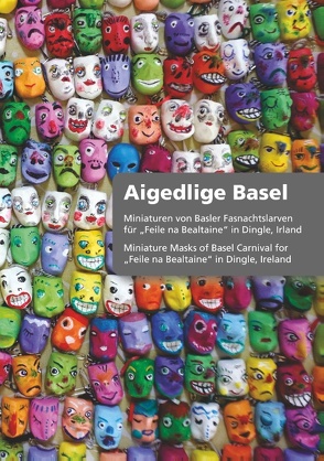 Miniaturen von Larven der Basler Fasnacht für Feile na Bealtaine in Dingle, Irland von Basel,  Aigedlige, Monnerat,  Roger