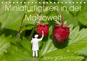 Miniaturfiguren in der Makrowelt …ganz groß im Garten (Tischkalender 2023 DIN A5 quer) von abels,  stephi
