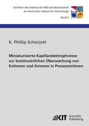 Miniaturisierte Kapillarelektrophorese zur kontinuierlichen Überwachung von Kationen und Anionen in Prozessströmen von Schierjott,  K Phillip