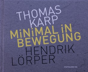Minimal in Bewegung von Karp,  Thomas, Kruska,  Peter, Landeshauptstadt Kiel,  Stadtgalerie Kiel, Lörper,  Hendrik