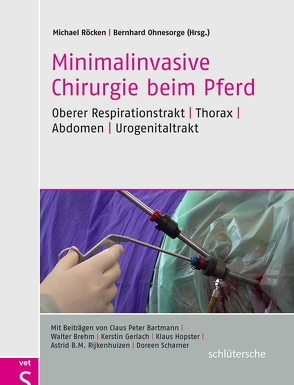 Minimalinvasive Chirurgie beim Pferd von Bartmann,  Claus Peter, Brehm,  Walter, Gerlach,  Kerstin, Ohnesorge,  Bernhard, Rijkenhuizen,  Astrid B. M., Röcken,  Michael, Scharner,  Doreen