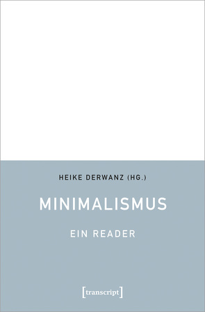 Minimalismus – Ein Reader von Derwanz,  Heike