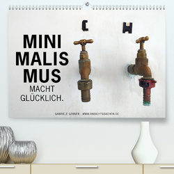 Minimalismus macht glücklich (Premium, hochwertiger DIN A2 Wandkalender 2024, Kunstdruck in Hochglanz) von Gerner,  Gabriele