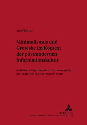 Minimalismus und Groteske im Kontext der postmodernen Informationskultur von Kaspar,  Ingolf
